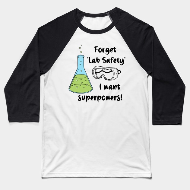 Forget "Lab Safety" I Want Superpowers! Baseball T-Shirt by KayBee Gift Shop